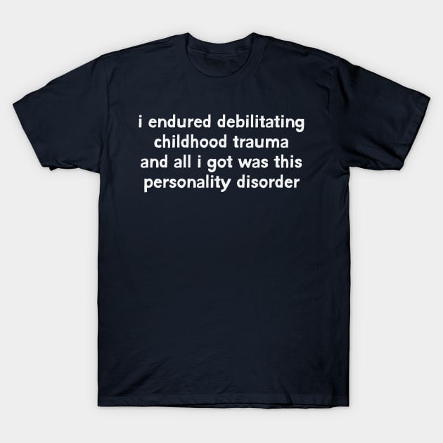 Personality Disorder Humor Quote T-Shirt by DankFutura
